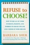 Cover for Refuse to Choose!: Use All of Your Interests, Passions, and Hobbies to Create the Life and Career of Your Dreams