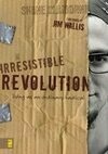 Cover for The Irresistible Revolution: Living as an Ordinary Radical