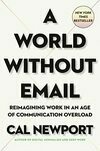 Cover for A World Without Email: Reimagining Work in an Age of Communication Overload