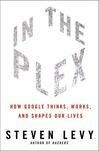 Cover for In the Plex: How Google Thinks, Works, and Shapes Our Lives