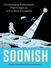 Cover for Soonish: Ten Emerging Technologies That'll Improve and/or Ruin Everything