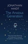 Cover for The Anxious Generation: How the Great Rewiring of Childhood is Causing an Epidemic of Mental Illness