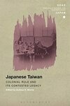 Cover for Japanese Taiwan: Colonial Rule and its Contested Legacy