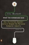 Cover for What the Dormouse Said: How the Sixties Counterculture Shaped the Personal Computer Industry