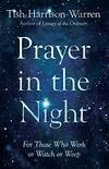 Cover for Prayer in the Night: For Those Who Work or Watch or Weep