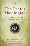 Cover for The Pastor Theologian: Resurrecting an Ancient Vision