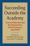 Cover for Succeeding Outside the Academy: Career Paths beyond the Humanities, Social Sciences, and STEM