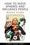 Cover for How to Move Spheres and Influence People