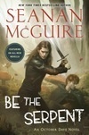 Cover for Be the Serpent (October Daye Book 16)