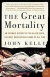Cover for The Great Mortality: An Intimate History of the Black Death, the Most Devastating Plague of All Time