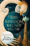 Cover for This Kingdom Will Not Kill Me