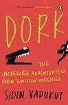 Cover for Dork: The Incredible Adventures of Robin 'Einstein' Varghese (Dork Trilogy, #1)