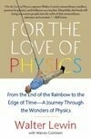 Cover for For the Love of Physics: From the End of the Rainbow to the Edge of Time - A Journey Through the Wonders of Physics