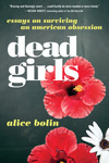 Cover for Dead Girls: Essays on Surviving an American Obsession