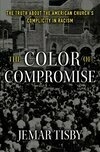 Cover for The Color of Compromise: The Truth about the American Church’s Complicity in Racism