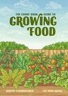 Cover for The Comic Book Guide to Growing Food: Step-by-Step Vegetable Gardening for Everyone