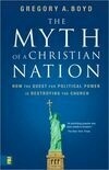 Cover for The Myth of a Christian Nation: How the Quest for Political Power Is Destroying the Church
