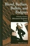 Cover for Blood, Bedlam, Bullets, and Badguys: A Reader's Guide to Adventure/Suspense Fiction