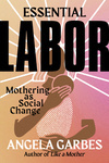 Cover for Essential Labor: Mothering as Social Change