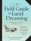 Cover for A Field Guide to Lucid Dreaming: Mastering the Art of Oneironautics