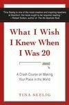 Cover for What I Wish I Knew When I Was 20: A Crash Course on Making Your Place in the World