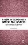 Cover for Modern Motherhood and Women's Dual Identities: Rewriting the Sexual Contract