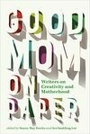 Cover for Good Mom on Paper: Writers on Creativity and Motherhood (Essais, 13)