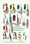 Cover for Good Mom on Paper: Writers on Creativity and Motherhood (Essais, 13)