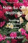 Cover for How to Do Nothing: Resisting the Attention Economy
