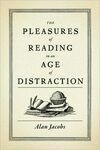 Cover for The Pleasures of Reading in an Age of Distraction