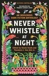 Cover for Never Whistle at Night: An Indigenous Dark Fiction Anthology