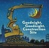 Cover for Goodnight, Goodnight, Construction Site