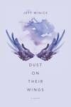 Cover for Dust on Their Wings A Novel
