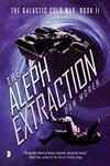 Cover for The Aleph Extraction (The Galactic Cold War, #2)