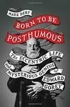 Cover for Born to Be Posthumous: The Eccentric Life and Mysterious Genius of Edward Gorey