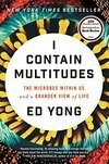 Cover for I Contain Multitudes: The Microbes Within Us and a Grander View of Life
