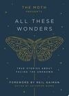 Cover for The Moth Presents All These Wonders: True Stories about Facing the Unknown