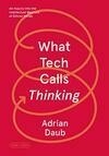 Cover for What Tech Calls Thinking: An Inquiry into the Intellectual Bedrock of Silicon Valley (FSG Originals x Logic)