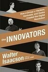Cover for The Innovators: How a Group of Hackers, Geniuses and Geeks Created the Digital Revolution