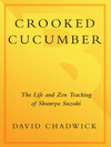 Cover for Crooked Cucumber: The Life and Teaching of Shunryu Suzuki