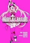 Cover for Cosplay Basics: A Beginners Guide to the Art of Costume Play