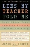 Cover for Lies My Teacher Told Me: Everything Your American History Textbook Got Wrong
