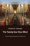 Cover for The Twenty-four Hour Mind: The Role of Sleep and Dreaming in Our Emotional Lives