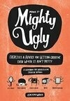 Cover for Mighty Ugly: Exercises and Advice for Getting Creative Even When It Ain't Pretty
