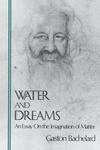 Cover for Water and Dreams: An Essay on the Imagination of Matter (The Bachelard Translations)