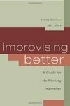 Cover for Improvising Better: A Guide for the Working Improviser