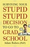 Cover for Surviving Your Stupid Stupid Decision to Go to Grad School