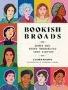 Cover for Bookish Broads: Women Who Wrote Themselves into History