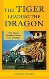 Cover for The Tiger Leading the Dragon: How Taiwan Propelled China's Economic Rise