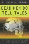 Cover for Dead Men Do Tell Tales: The Strange and Fascinating Cases of a Forensic Anthropologist
